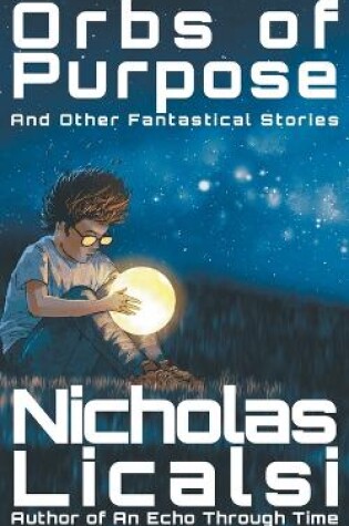 Cover of Orbs of Purpose and Other Fantastical Stories