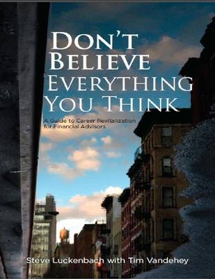 Book cover for Don't Believe Everything You Think: A Guide to Career Revitalization for Financial Advisors