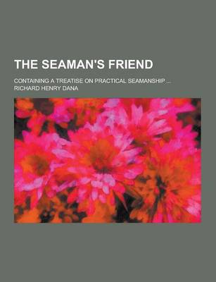Book cover for The Seaman's Friend; Containing a Treatise on Practical Seamanship ...