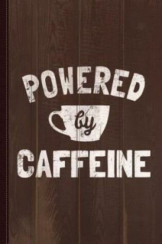 Cover of Powered by Caffeine Funny Coffee Journal Notebook