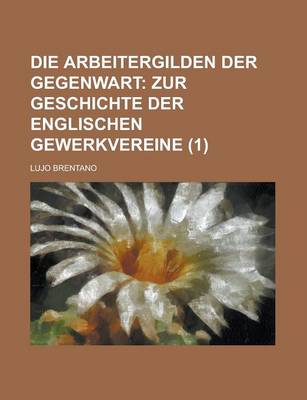 Book cover for Die Arbeitergilden Der Gegenwart (1)