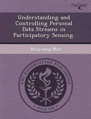 Book cover for Understanding and Controlling Personal Data Streams in Participatory Sensing