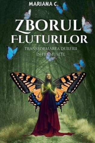 Cover of Zborul fluturilor.Transformarea durerii in frumusete