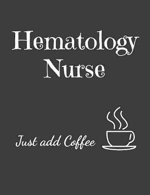 Book cover for Hematology Nurse Just Add Coffee