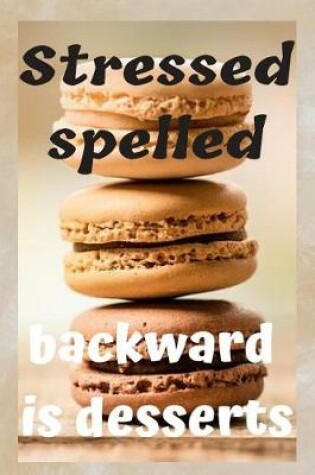 Cover of Stressed spelled backward is desserts