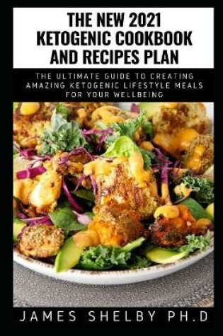 Cover of The New 2021 Ketogenic Cookbook and Recipes Plan