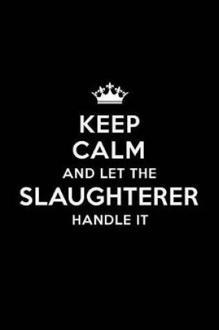 Cover of Keep Calm and Let the Slaughterer Handle It