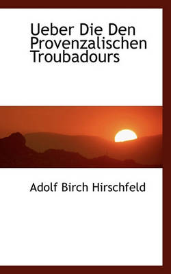 Book cover for Ueber Die Den Provenzalischen Troubadours