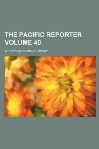 Cover of The Pacific Reporter Volume 40