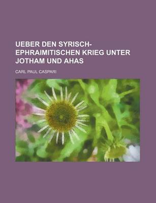 Book cover for Ueber Den Syrisch-Ephraimitischen Krieg Unter Jotham Und Ahas