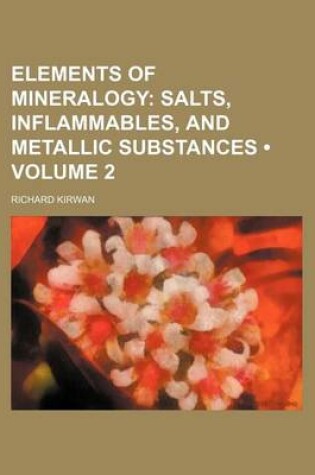 Cover of Elements of Mineralogy (Volume 2); Salts, Inflammables, and Metallic Substances
