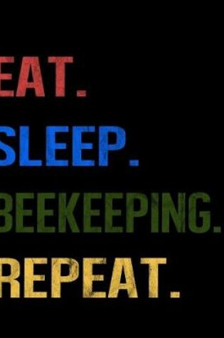 Cover of Eat Sleep Beekeeping Repeat