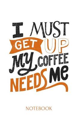 Book cover for i must get up my coffee needs me A 6x9 Inch Matte Softcover Journal Notebook With 120 Blank Lined Pages
