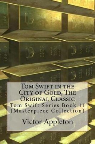Cover of Tom Swift in the City of Gold, the Original Classic