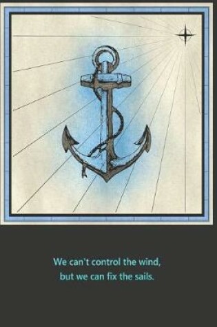 Cover of We cant control the wind, but we can fix the sails.