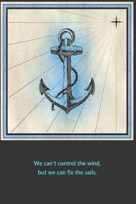 Book cover for We cant control the wind, but we can fix the sails.