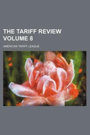 Cover of The Tariff Review Volume 8