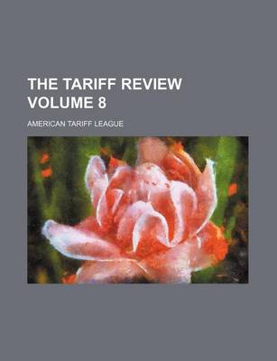 Book cover for The Tariff Review Volume 8