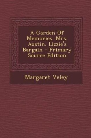 Cover of A Garden of Memories. Mrs. Austin. Lizzie's Bargain - Primary Source Edition