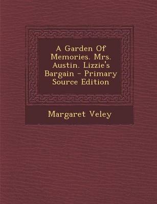 Book cover for A Garden of Memories. Mrs. Austin. Lizzie's Bargain - Primary Source Edition