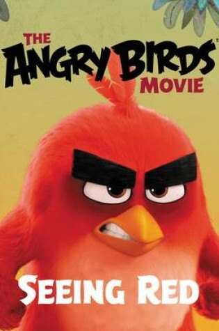 Cover of The Angry Birds Movie: Seeing Red