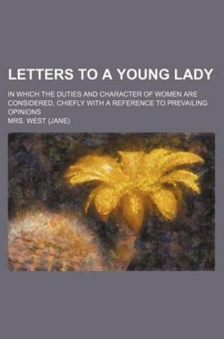 Cover of Letters to a Young Lady (Volume 1); In Which the Duties and Character of Women Are Considered, Chiefly with a Reference to Prevailing Opinions