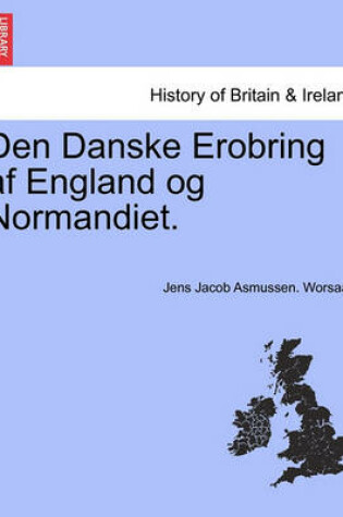 Cover of Den Danske Erobring AF England Og Normandiet.