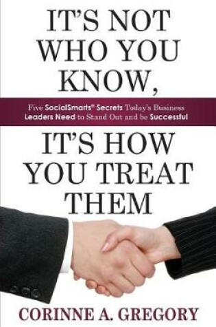 Cover of It's Not Who You Know, It's How You Treat Them