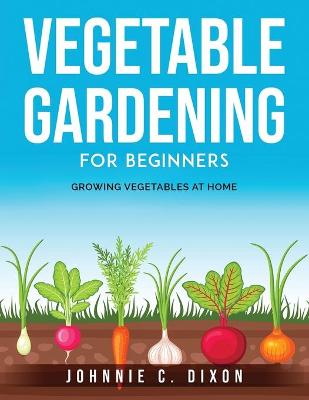 Cover of Vegetable Gardening for Beginners