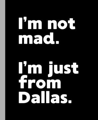 Book cover for I'm not mad. I'm just from Dallas.