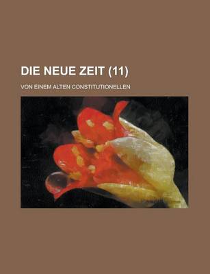 Book cover for Die Neue Zeit; Von Einem Alten Constitutionellen (11 )