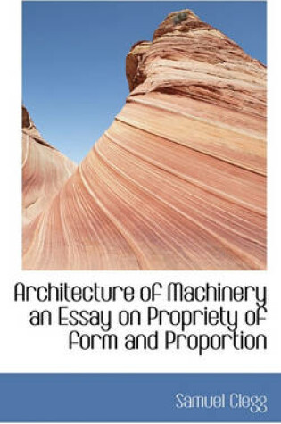 Cover of Architecture of Machinery an Essay on Propriety of Form and Proportion