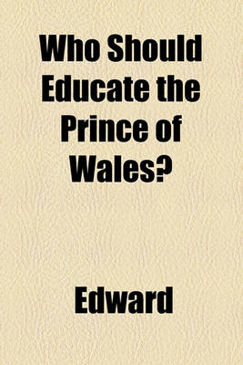 Book cover for Who Should Educate the Prince of Wales?