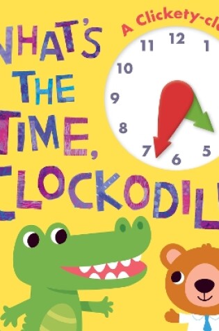 Cover of What's the Time, Clockodile?