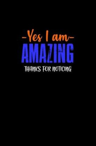 Cover of Yes I am amazing. Thanks for noticing