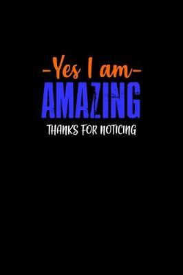 Book cover for Yes I am amazing. Thanks for noticing