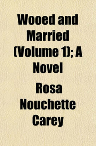 Cover of Wooed and Married (Volume 1); A Novel