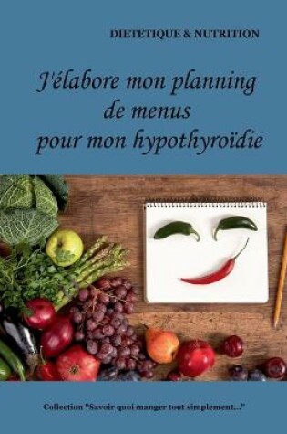 Cover of J'élabore mon planning de menus pour mon hypothyroïdie