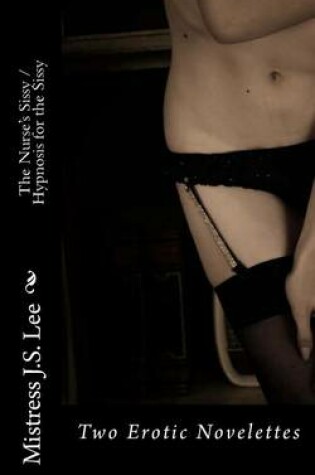 Cover of The Nurse's Sissy and Hypnosis for the Sissy (Two Erotic Novelettes)