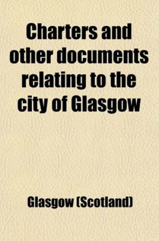 Cover of Charters and Other Documents Relating to the City of Glasgow Volume 17