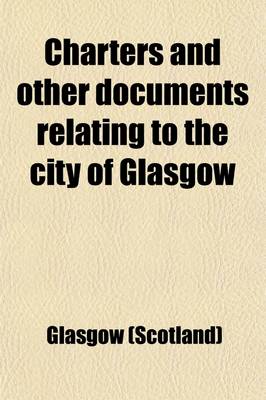 Book cover for Charters and Other Documents Relating to the City of Glasgow Volume 17