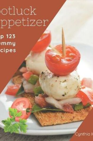 Cover of Top 123 Yummy Potluck Appetizer Recipes