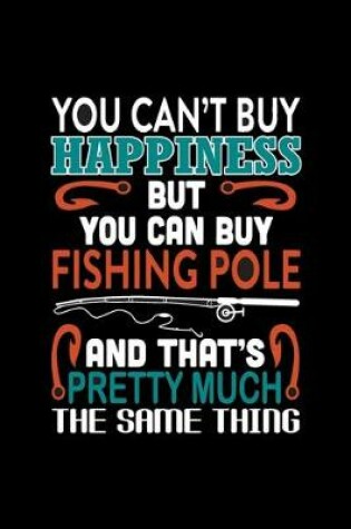 Cover of You Can't Buy Happiness But You Can Buy Fishing Pole