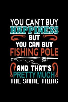 Book cover for You Can't Buy Happiness But You Can Buy Fishing Pole