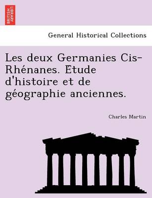 Book cover for Les Deux Germanies Cis-Rhe Nanes. E Tude D'Histoire Et de GE Ographie Anciennes.