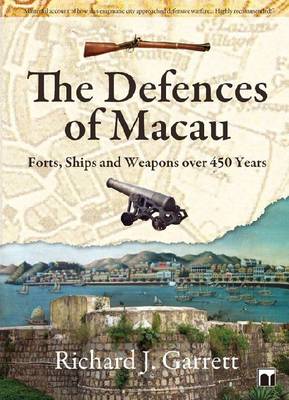 Book cover for The Defences of Macau - Forts, Ships, and Weapons Over 450 Years