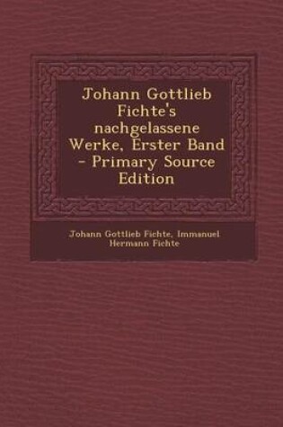 Cover of Johann Gottlieb Fichte's Nachgelassene Werke, Erster Band