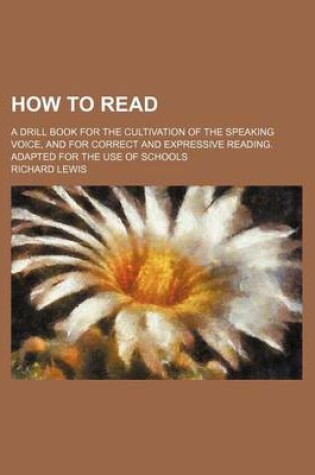 Cover of How to Read; A Drill Book for the Cultivation of the Speaking Voice, and for Correct and Expressive Reading. Adapted for the Use of Schools