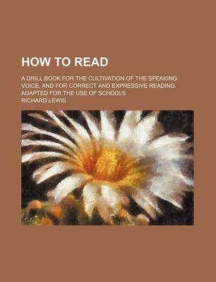 Book cover for How to Read; A Drill Book for the Cultivation of the Speaking Voice, and for Correct and Expressive Reading. Adapted for the Use of Schools