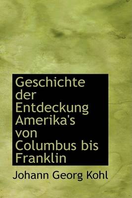 Book cover for Geschichte Der Entdeckung Amerika's Von Columbus Bis Franklin